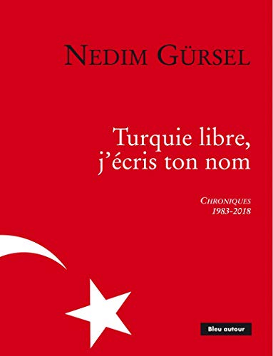 Turquie libre, j'écris ton nom : chroniques, 1983-2018