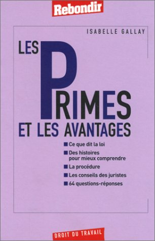 Les primes et les avantages : ce que dit la loi, des histoires pour mieux comprendre, la procédure, 
