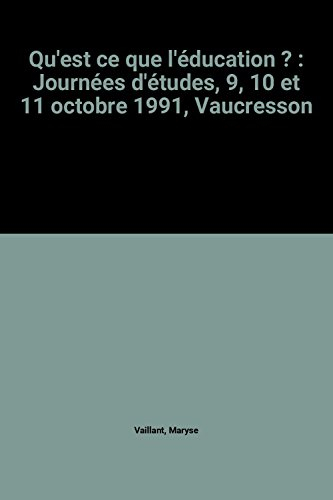 qu'est ce que l'éducation ? : journées d'études, 9, 10 et 11 octobre 1991, vaucresson