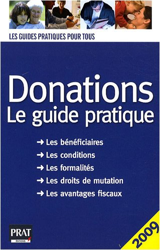Donations : le guide pratique : les bénéficiaires, les conditions, les formalités, les droits de mut