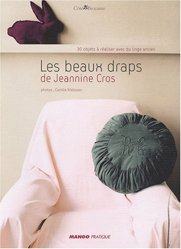 Les beaux draps de Jeannine Cros : 30 objets à réaliser avec du linge ancien