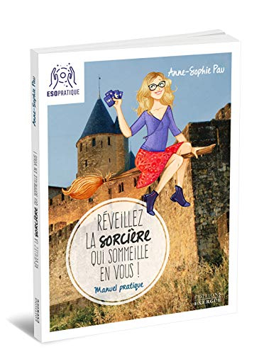 Réveillez la sorcière qui sommeille en vous ! : manuel pratique pour aider votre âme de sorcière à s