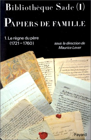 Bibliothèque Sade. Vol. 1. Papiers de famille : le règne du père, 1721-1760