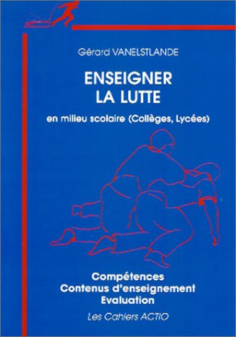 Enseigner la lutte en milieu scolaire (collèges-lycées), la lutte scolaire : compétences, contenus d