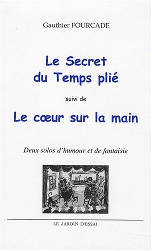 Le secret du temps plié. Le coeur sur la main : deux solos d'humour et de fantaisie