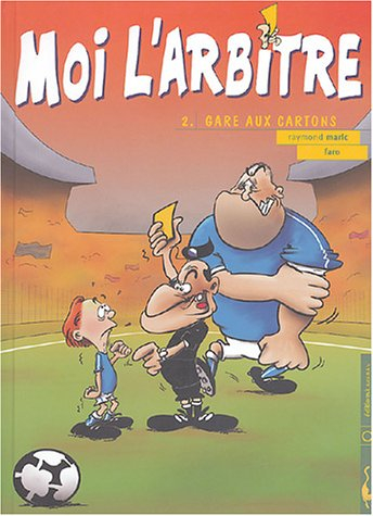 Moi l'arbitre. Vol. 2. Gare aux cartons