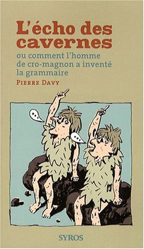 L'écho des cavernes ou Comment l'homme de Cro-Magnon a inventé la grammaire