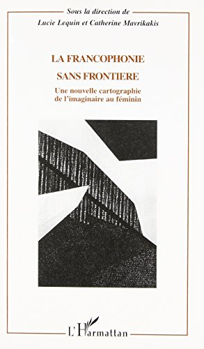 La francophonie sans frontière : une nouvelle cartographie de l'imaginaire au féminin