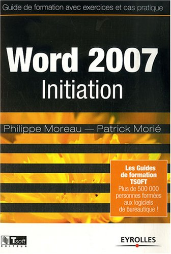 Word 2007 initiation : guide de formation avec exercices et cas pratiques