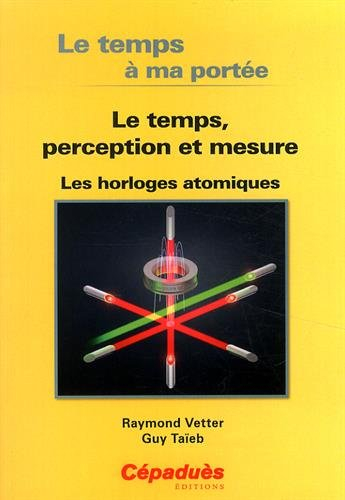 Le temps a ma portée : le temps, perception et mesure : les horloges atomiques