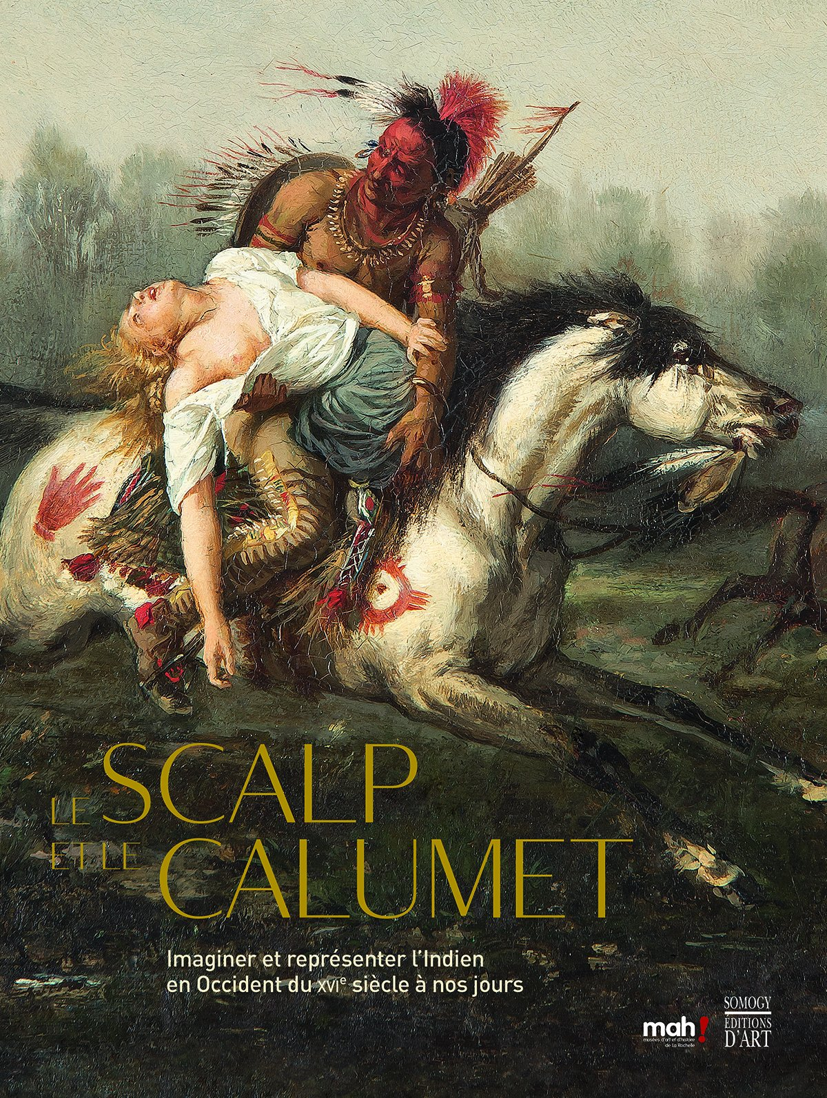 Le scalp et le calumet : imaginer et représenter l'Indien en Occident du XVIe à nos jours