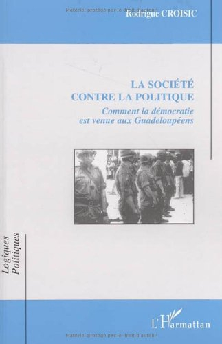 La société contre la politique : comment la démocratie est venue aux Guadeloupéens