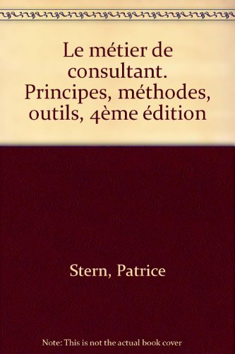 Le métier de consultant : principes, méthodes, outils