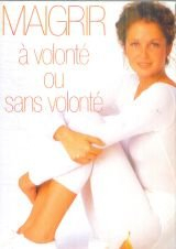 Maigrir à volonté ou sans volonté