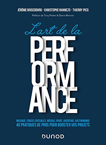 L'art de la performance : musique, forces spéciales, médias, sport, aventure, gastronomie : 40 prati