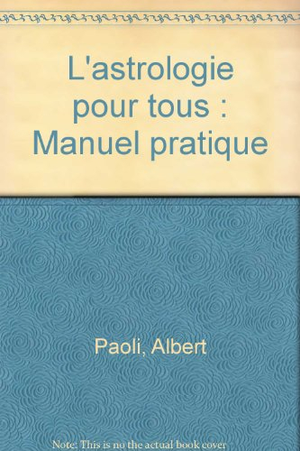 L'astrologie pour tous : manuel pratique