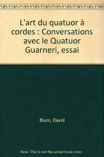 L'Art du quatuor à cordes : conversations avec le Quatuor Guarneri