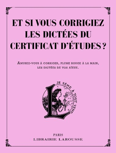 Et si vous corrigiez les dictées du certificat d'études ? : amusez-vous à corriger, plume rouge à la