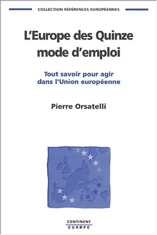 L'Europe des quinze, mode d'emploi : tout savoir pour agir dans l'Union européenne