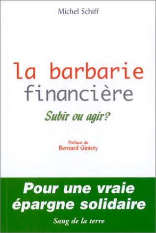 La barbarie financière : subir ou agir ? : pour une vraie épargne solidaire