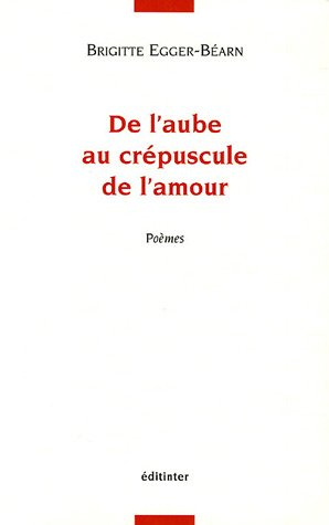 De l'aube au crépuscule de l'amour : poèmes