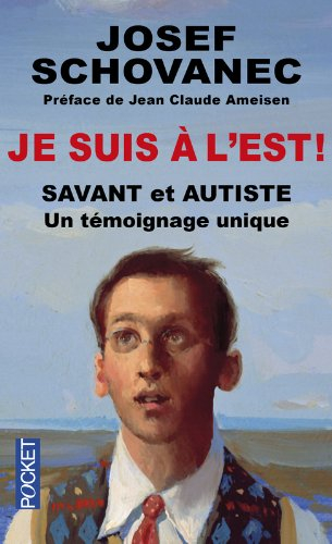 Je suis à l'Est ! : savant et autiste : un témoignage unique