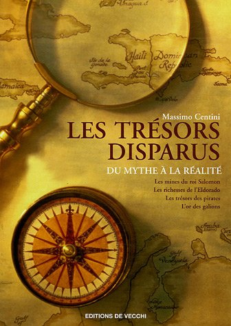 Les trésors disparus : du mythe à la réalité : les mines du roi Salomon, les richesses de l'Eldorado