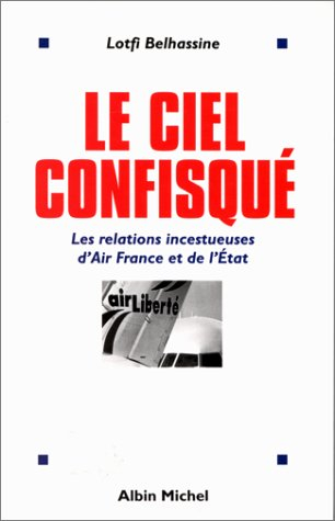 Le ciel confisqué : les relations incestueuses d'Air France et de l'état
