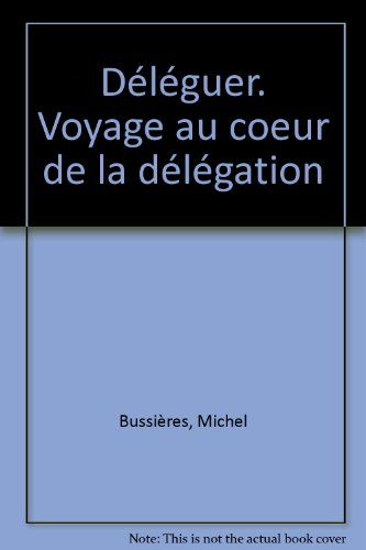 Déléguer : voyage au coeur de la délégation