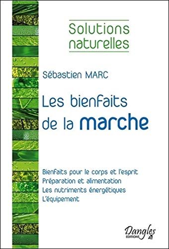 Les bienfaits de la marche : bienfaits pour le corps et l'esprit, préparation et alimentation, les n