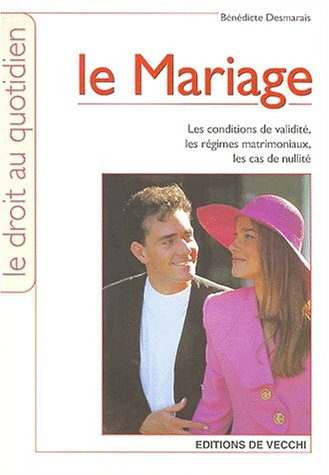 Le mariage : les conditions de validité, les régimes matrimoniaux, les cas de nullité
