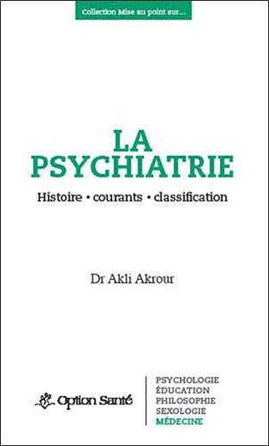 La psychiatrie : histoire, courants, classification