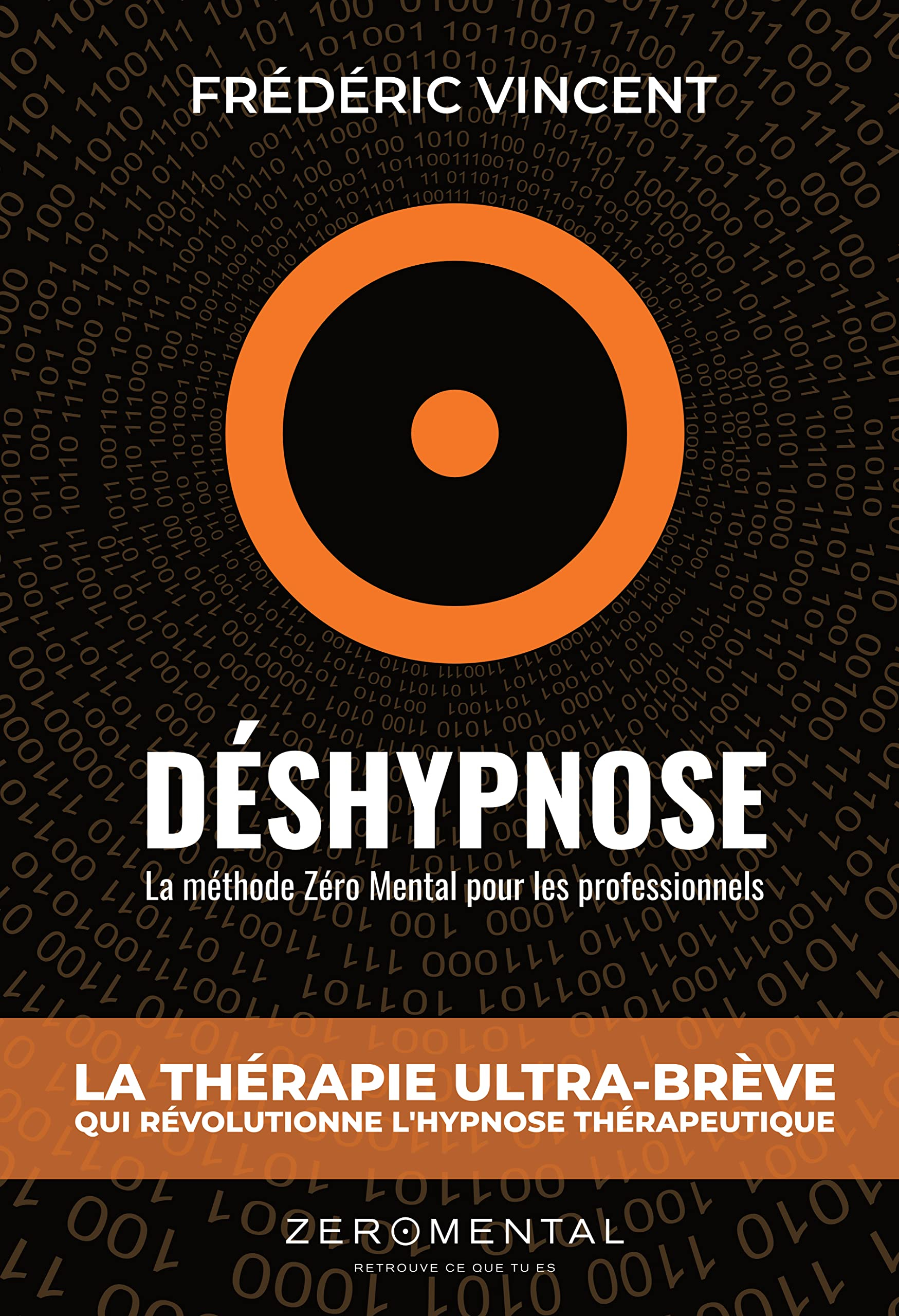 DÉSHYPNOSE : La Méthode Zéro Mental Pour Les Professionnels