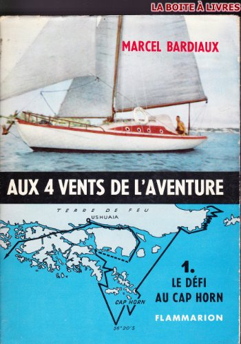 marcel bardiaux. aux 4 vents de l'aventure : . i. le défi au cap horn