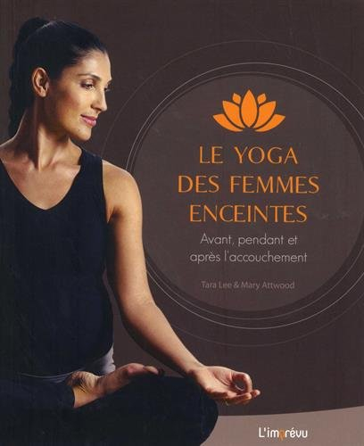 Le yoga des femmes enceintes : avant, pendant et après l'accouchement