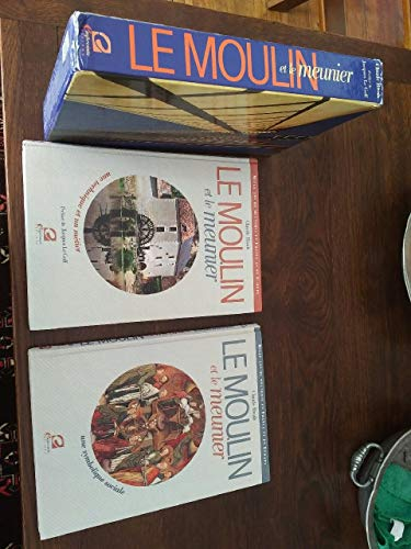 Le moulin et le meunier : mille ans de meunerie en France et en Europe
