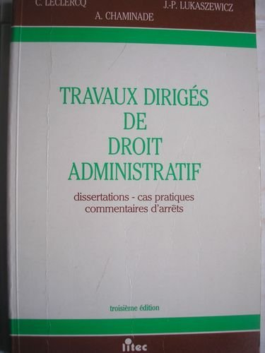 travaux dirigés de droit administratif: dissertations, cas pratiques, commentaires d'arrêts (ancienn