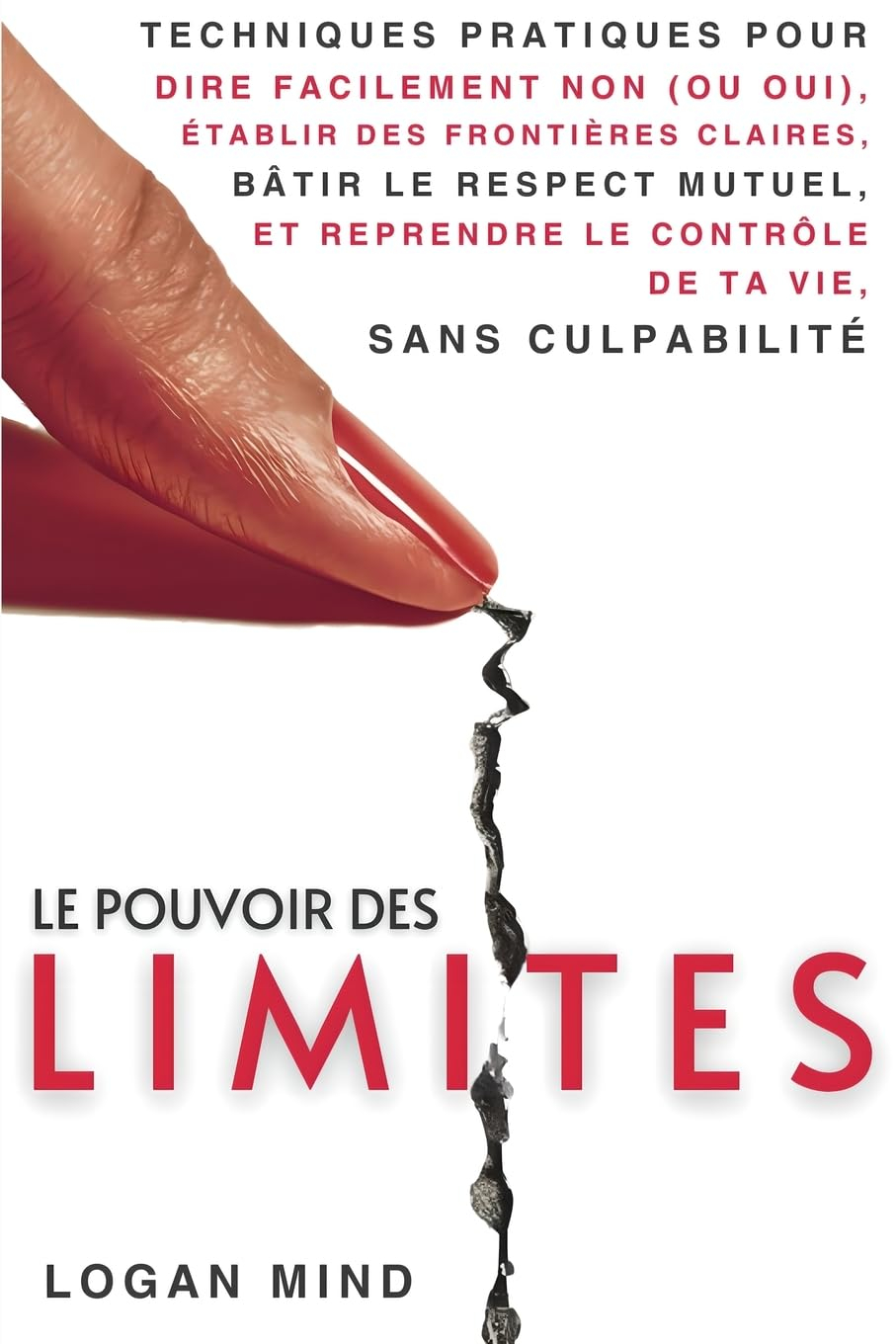 Le Pouvoir des Limites: Techniques Pratiques pour Dire Facilement Non (ou Oui), Établir des Frontièr