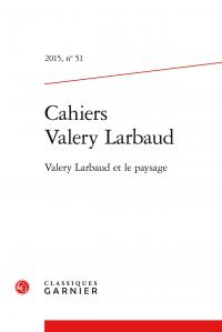 Cahiers Valery Larbaud, n° 51. Valery Larbaud et le paysage