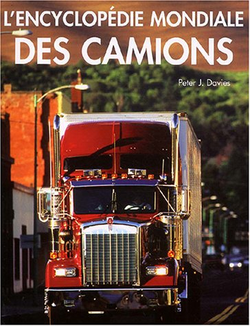 L'encyclopédie mondiale des camions : guide illustré des camions classiques et contemporains du mond