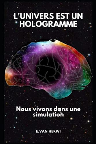 L?univers est un hologramme: Nous vivons dans une simulation