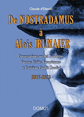 De Nostradamus à Alois Irlmaier : conversations sur les prophéties, guerres civiles européennes et t