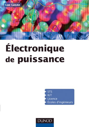 Electronique de puissance : cours, études de cas et exercices corrigés : STS, IUT, licence, écoles d