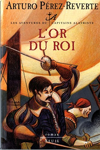 Les aventures du capitaine Alatriste. Vol. 4. L'or du roi