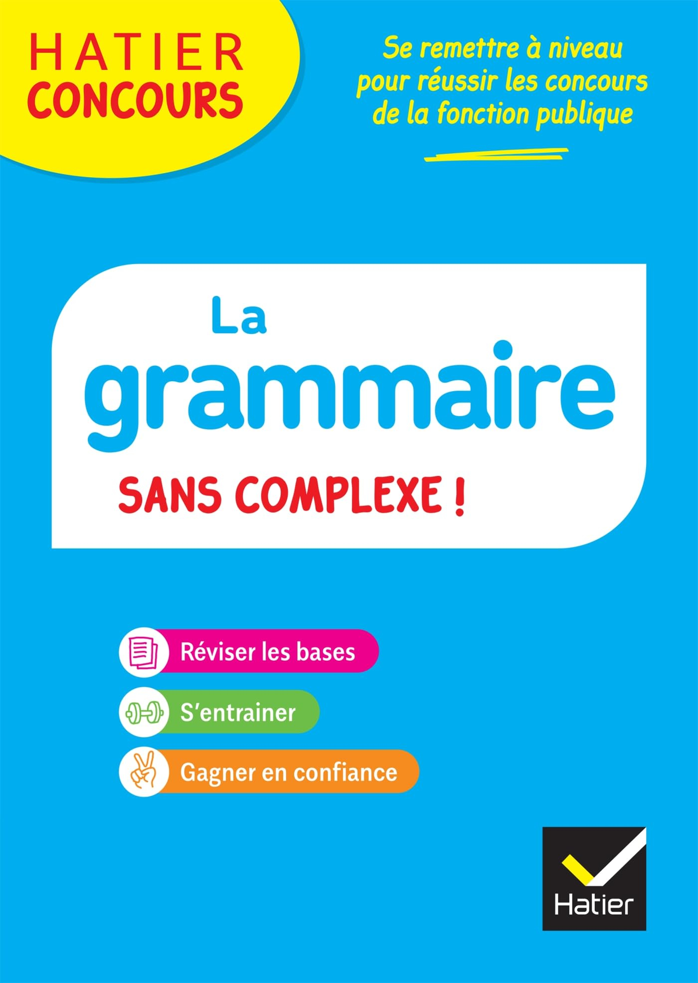 La grammaire sans complexe ! : réviser les bases, s'entraîner, gagner en confiance
