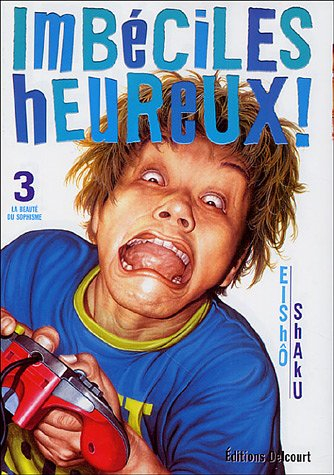 Imbéciles heureux !. Vol. 3. La beauté du sophisme