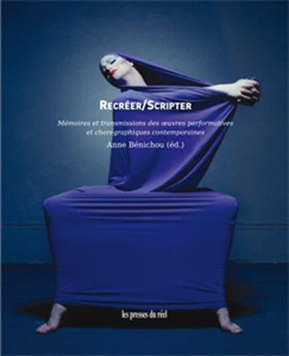 Recréer-scripter : mémoires et transmissions des oeuvres performatives et chorégraphiques contempora