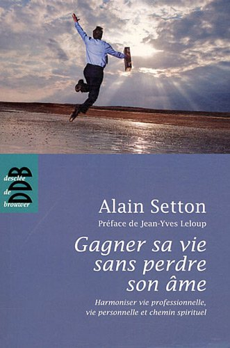 Gagner sa vie sans perdre son âme : harmoniser vie professionnelle, vie personnelle et chemin spirit