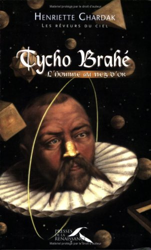Les rêveurs du ciel. Vol. 2004. Tycho Brahé : l'homme au nez d'or