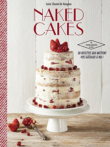 Naked cakes : 30 recettes qui mettent vos gâteaux à nu !